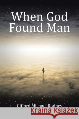 When God Found Man Gifford Michael Rodney 9781504962568