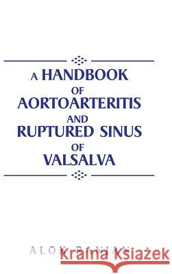 A handbook of Aortoarteritis And Ruptured sinus Of Valsalva Ranjan, Alok 9781504963084