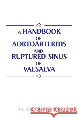 A handbook of Aortoarteritis And Ruptured sinus Of Valsalva Ranjan, Alok 9781504963091