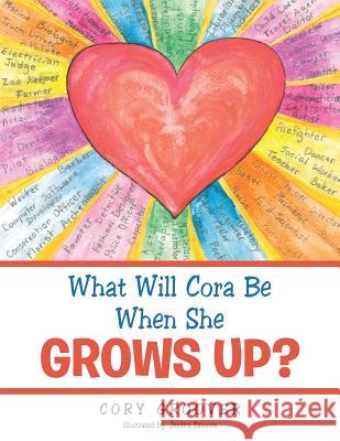 What Will Cora Be When She Grows Up? Cory Groover 9781504964449