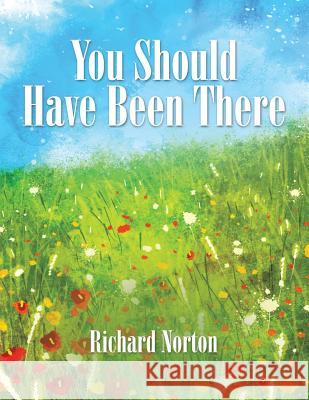 You Should Have Been There Richard Norton 9781504964517
