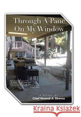 Through A Pane On My Window Chief Nnamdi a Ekenna 9781504965965 Authorhouse