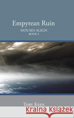 Empyrean Ruin: Houses Align Book 3 Toby Keen 9781504966177