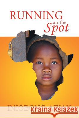 Running on the Spot Iniobong Awak 9781504966535 Authorhouse