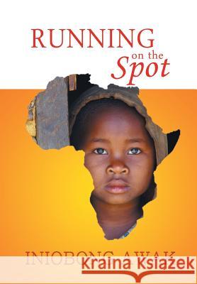 Running on the Spot Iniobong Awak 9781504966542 Authorhouse