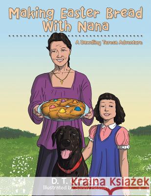 Making Easter Bread With Nana: A Dawdling Teresa Adventure D. T. Caprio 9781504966955