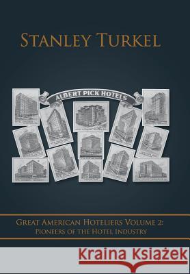 Great American Hoteliers Volume 2: Pioneers of the Hotel Industry Stanley Turkel 9781504967044 Authorhouse