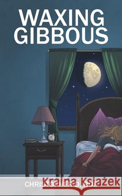 Waxing Gibbous Christopher D. Roe 9781504967310 Authorhouse