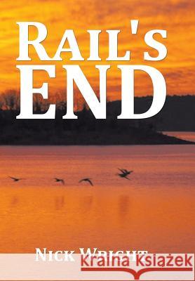 Rail's End Nick Wright 9781504968089 Authorhouse