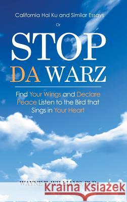 Stop Da Warz: Find Your Wings and Declare Peace Listen to the Bird that Sings in Your Heart Williams, Wayne T. 9781504968461