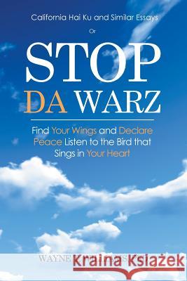 Stop Da Warz: Find Your Wings and Declare Peace Listen to the Bird that Sings in Your Heart Williams, Wayne T. 9781504968478