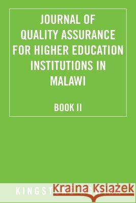 Journal of Quality Assurance for Higher Education Institutions in Malawi: Book II Kingstone Ngwira 9781504969734