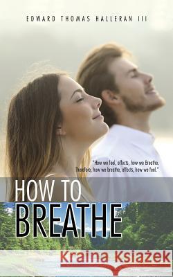 How to Breathe Edward Thomas Halleran III 9781504969819 Authorhouse