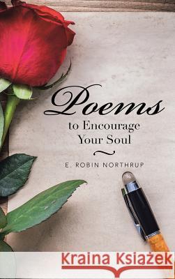 Poems to Encourage Your Soul E Robin Northrup 9781504970297 Authorhouse