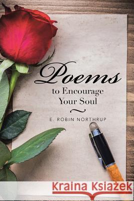 Poems to Encourage Your Soul E Robin Northrup 9781504970310 Authorhouse