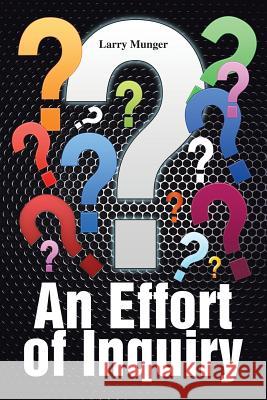 An Effort of Inquiry Larry Munger 9781504971621