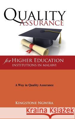 Quality Assurance for Higher Education Institutions in Malawi Kingstone Ngwira 9781504972109