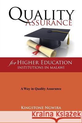 Quality Assurance for Higher Education Institutions in Malawi Kingstone Ngwira 9781504972116
