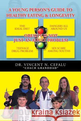 A Young Person's Guide to Healthy Eating & Longevity Dr Vincent N Cefalu 9781504972246