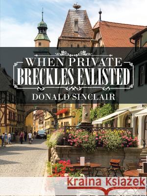 When Private Breckles Enlisted Donald Sinclair 9781504972376