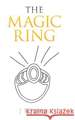 The Magic Ring J. K. Jones 9781504972826 Authorhouse