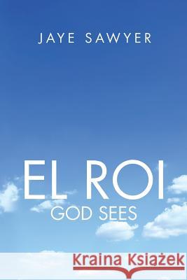 El ROI: God Sees! Sawyer, Jaye 9781504973144 Authorhouse