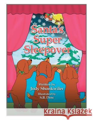 Santa's Super Sleepover Jody Shonkwiler 9781504973205 Authorhouse