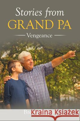 Stories from Grand Pa: Vengeance Brent Philpot 9781504973410 Authorhouse