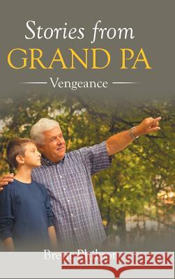 Stories from Grand Pa: Vengeance Brent Philpot 9781504973427 Authorhouse