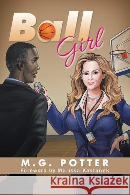 Ball Girl: Sports Scribe in a Skirt M G Potter 9781504973496 Authorhouse