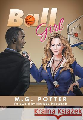 Ball Girl: Sports Scribe in a Skirt M G Potter 9781504973502 Authorhouse