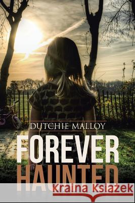 Forever Haunted Dutchie Malloy 9781504973915 Authorhouse
