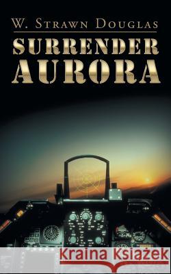 Surrender Aurora W Strawn Douglas 9781504974080