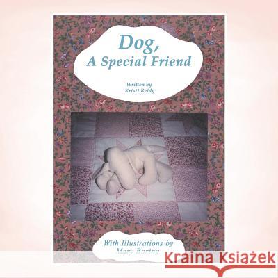 Dog, a Special Friend Kristi Reidy 9781504974219 Authorhouse