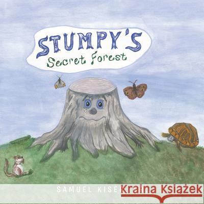 Stumpy's Secret Forest Sr. Samuel Kiser 9781504975650