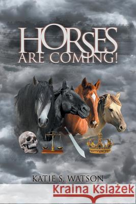 Horses (Are Coming!) Katie S. Watson 9781504975902