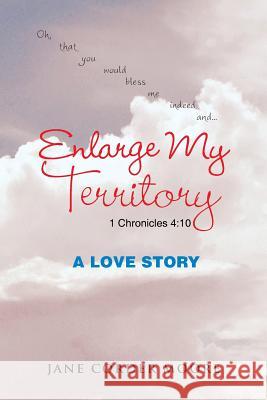 Enlarge My Territory: A Love Story Jane Corder Moore 9781504976985