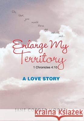 Enlarge My Territory: A Love Story Jane Corder Moore 9781504977005 Authorhouse