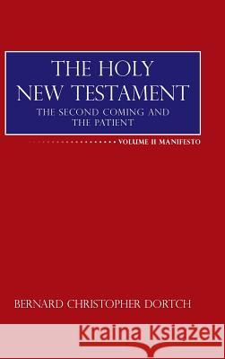 The Holy New Testament: The Second Coming and the Patient Bernard Christopher Dortch 9781504977593 Authorhouse