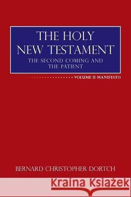 The Holy New Testament: The Second Coming and the Patient Bernard Christopher Dortch 9781504977616 Authorhouse