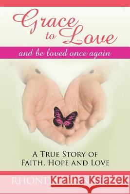 Grace to Love: A True Story of Faith, Hope and Love. Rhonda Lynn Goff 9781504978316 Authorhouse