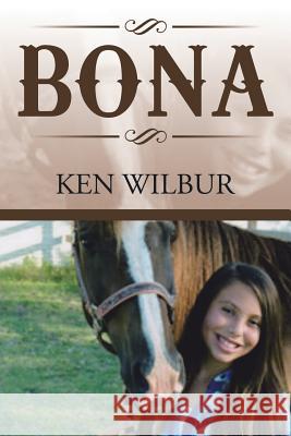 Bona Ken Wilbur 9781504978910 Authorhouse