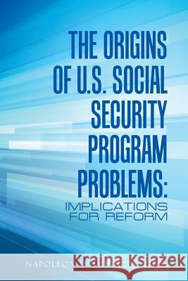 The Origins of U.S. Social Security Program Problems: Implications for Reform Napoleon Imarhiagbe Phd 9781504979894 Authorhouse