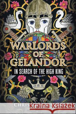 Warlords of Gelandor: In Search of the High King Gray, Christopher 9781504979924