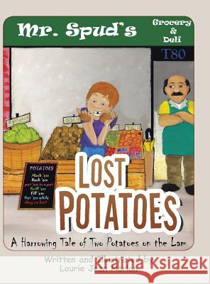 Lost Potatoes: A Harrowing Tale of Two Potatoes on the Lam Laurie Jean Harlan 9781504980272