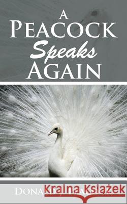 A Peacock Speaks Again Donald J Peacock 9781504980319 Authorhouse