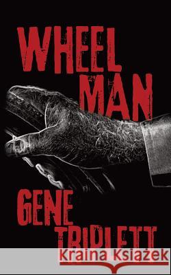 Wheel Man Gene Triplett 9781504980456 Authorhouse