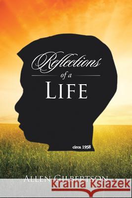 Reflections of a Life: Circa 1958 Allen Gilbertson 9781504980685