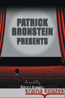 Patrick Bronstein Presents Bruce Kimmel 9781504980999 Authorhouse