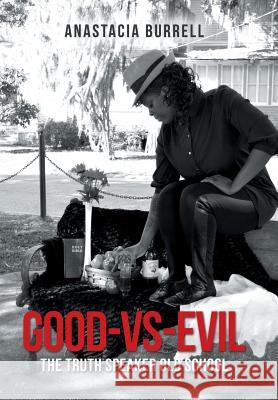 Good-Vs-Evil: The Truth Speaker Old School Anastacia Burrell 9781504981101 Authorhouse